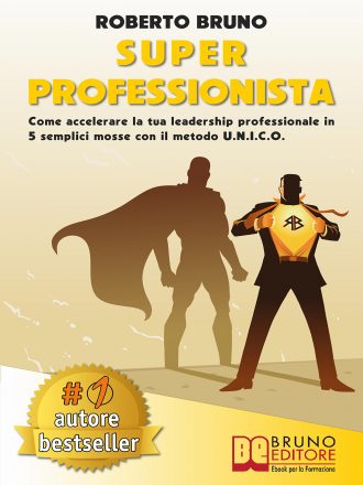 Roberto Bruno: Bestseller “Super Professionista”, il libro per differenziarsi nel mondo del lavoro