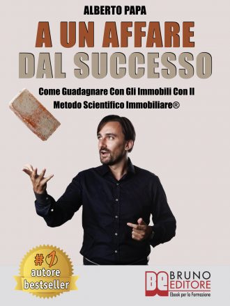 Alberto Papa: Bestseller “A Un Affare Dal Successo”, il libro per investire negli immobili basandosi sui numeri