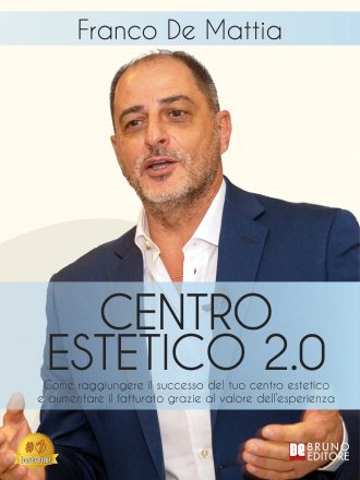 Franco De Mattia: Bestseller “Centro Estetico 2.0”, il libro su come aumentare il valore percepito del proprio centro benessere in pochi semplici passi