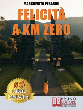 Libri: “Felicità A Km Zero” di Margherita Pesarini rivela come la crescita personale impatta sul proprio benessere