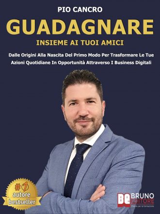 Pio Cancro: Bestseller “Guadagnare Insieme Ai Tuoi Amici”, il libro su come trasformare le azioni quotidiane in opportunità di guadagno