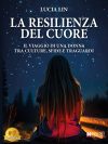 Lucia Lin: Bestseller “La Resilienza Del Cuore”, il libro su come gettare le basi per un futuro caratterizzato da libertà e indipendenza personale