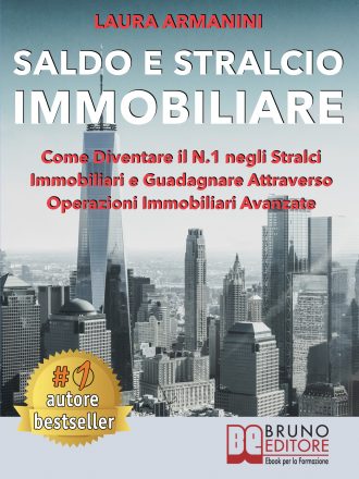 Libri: “Saldo E Stralcio Immobiliare” di Laura Armanini rivela come guadagnare con operazioni immobiliari avanzate