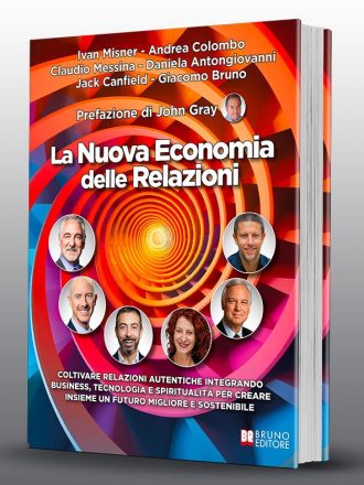 La Nuova Economia delle Relazioni: il libro di Ivan Misner, Jack Canfield, Andrea Colombo, Claudio Messina, Daniela Antongiovanni, Giacomo Bruno e John Gray