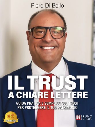 Piero Di Bello: Bestseller “Il Trust A Chiare Lettere”, il libro su come pianificare una strategia di protezione patrimoniale