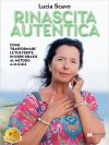 Lucia Scavo: Bestseller “Rinascita Autentica”, il libro su come superare le difficoltà della vita e vivere un’esistenza all’insegna della serenità