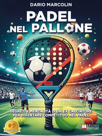 Dario Marcolin: Bestseller “Padel Nel Pallone”, il libro su come affrontare le sfide di questo sport con la stessa attitudine dei grandi campioni di calcio