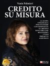 Vania Palmieri: Bestseller “Credito Su Misura”, il libro su come migliorare la propria posizione creditizia con le banche attraverso la comunicazione efficace